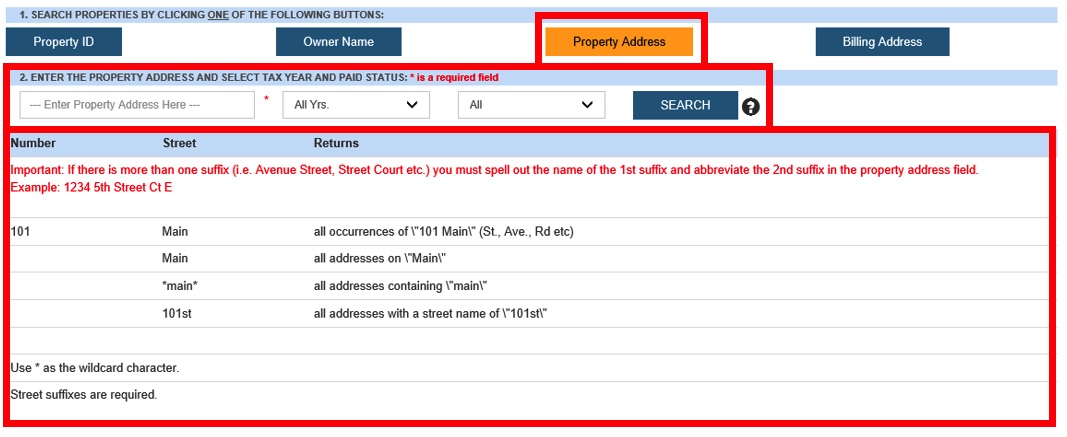 This image highlights the form input components (i.e. Highlighted property address button, property address text input, drop down years form input and drop down paid or unpaid form control. Additionally, the image shows the search button to be used to submit the search along with an image with a question mark to click if they wish to view rules governing what to key in for property address and how to use an asterix for a wildcard search. )
